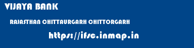 VIJAYA BANK  RAJASTHAN CHITTAURGARH CHITTORGARH   ifsc code